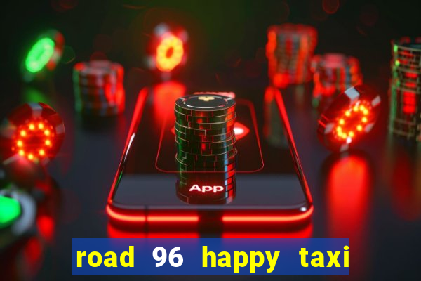 road 96 happy taxi security call password